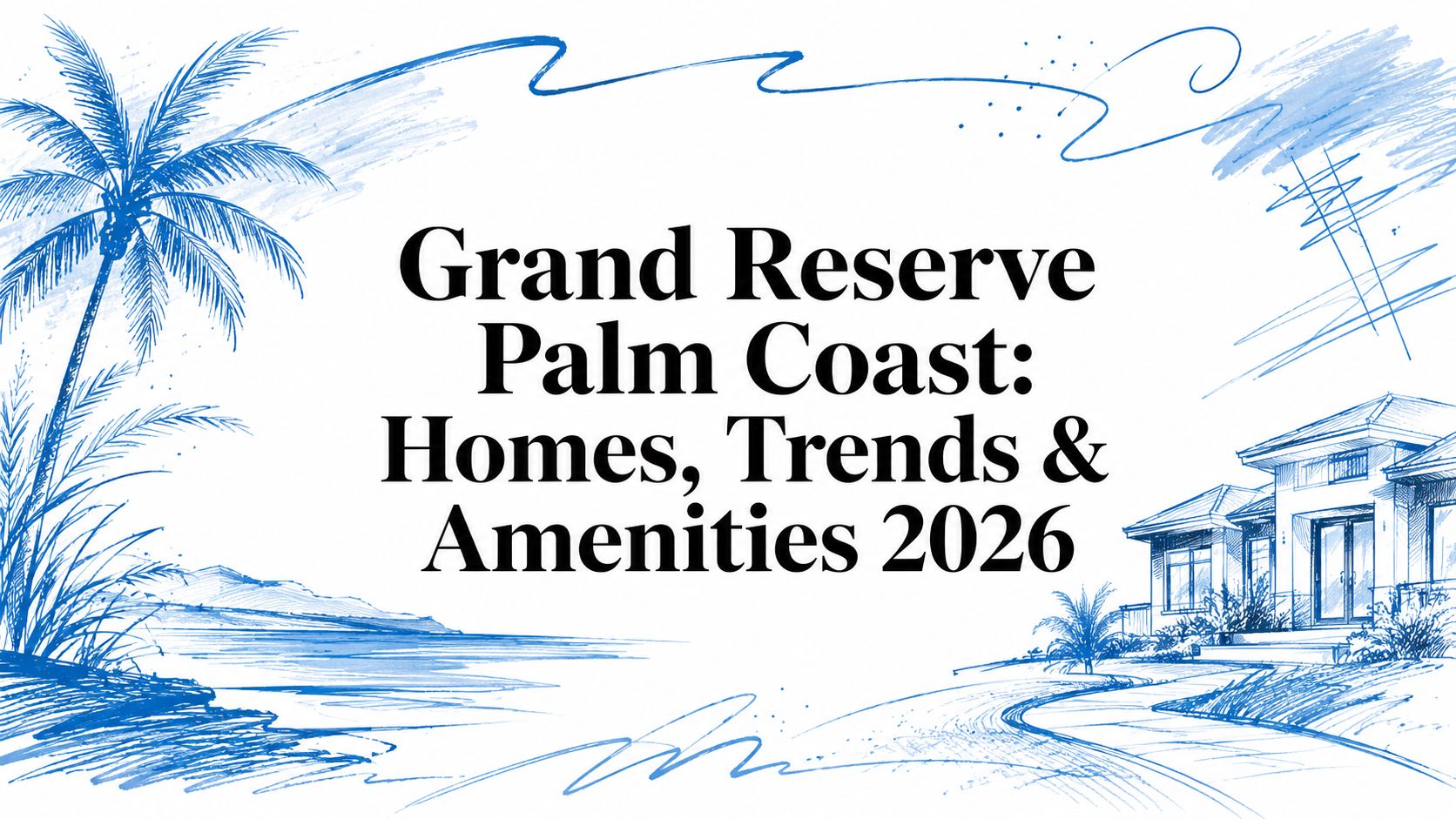 Grand Reserve Palm Coast: Homes, Trends & Amenities 2026