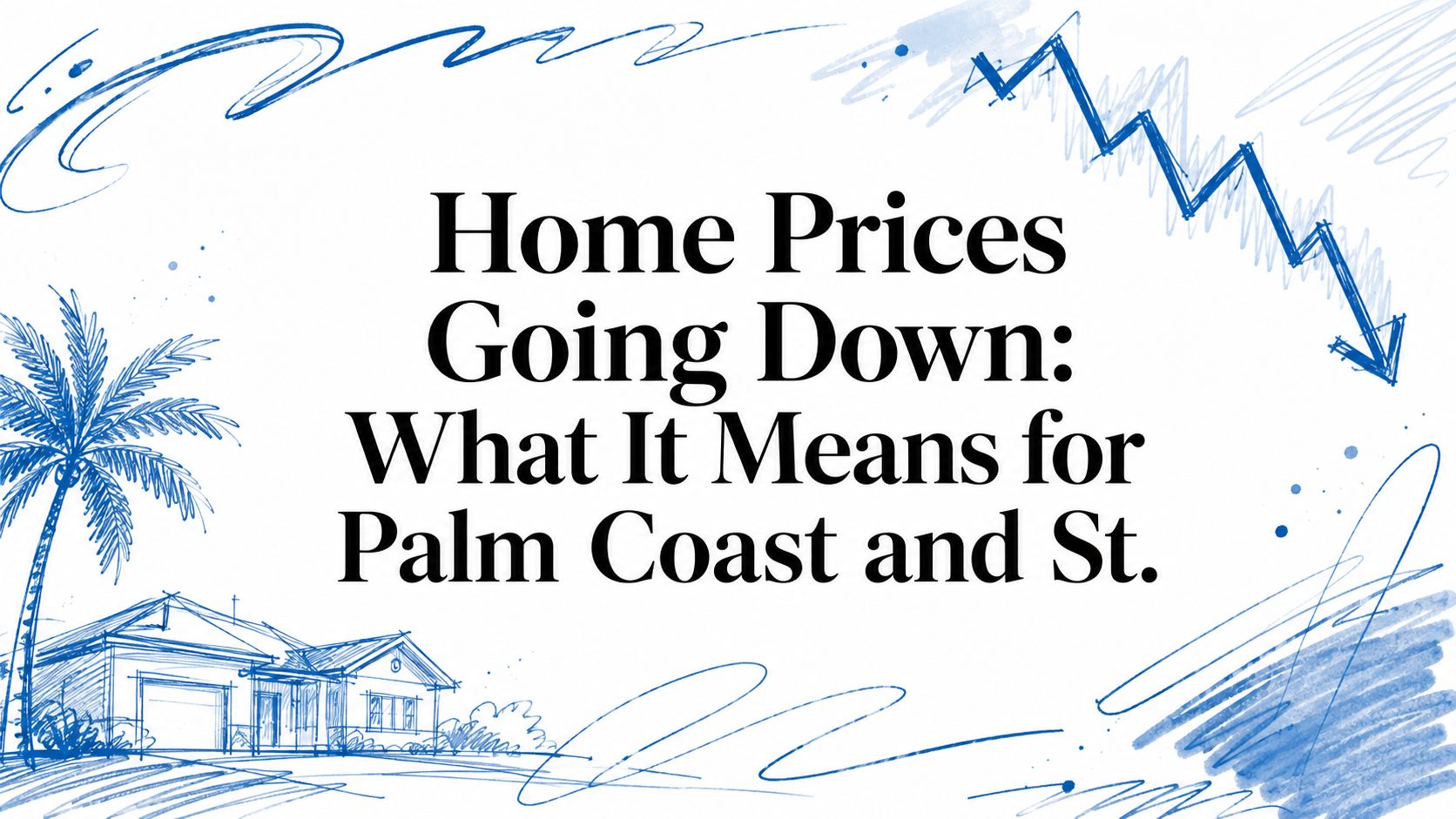 Home Prices Going Down: What It Means for Palm Coast and St.