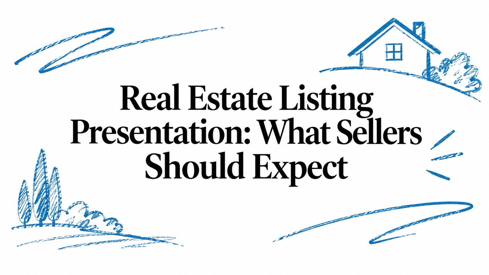 Real Estate Listing Presentation: What Sellers Should Expect