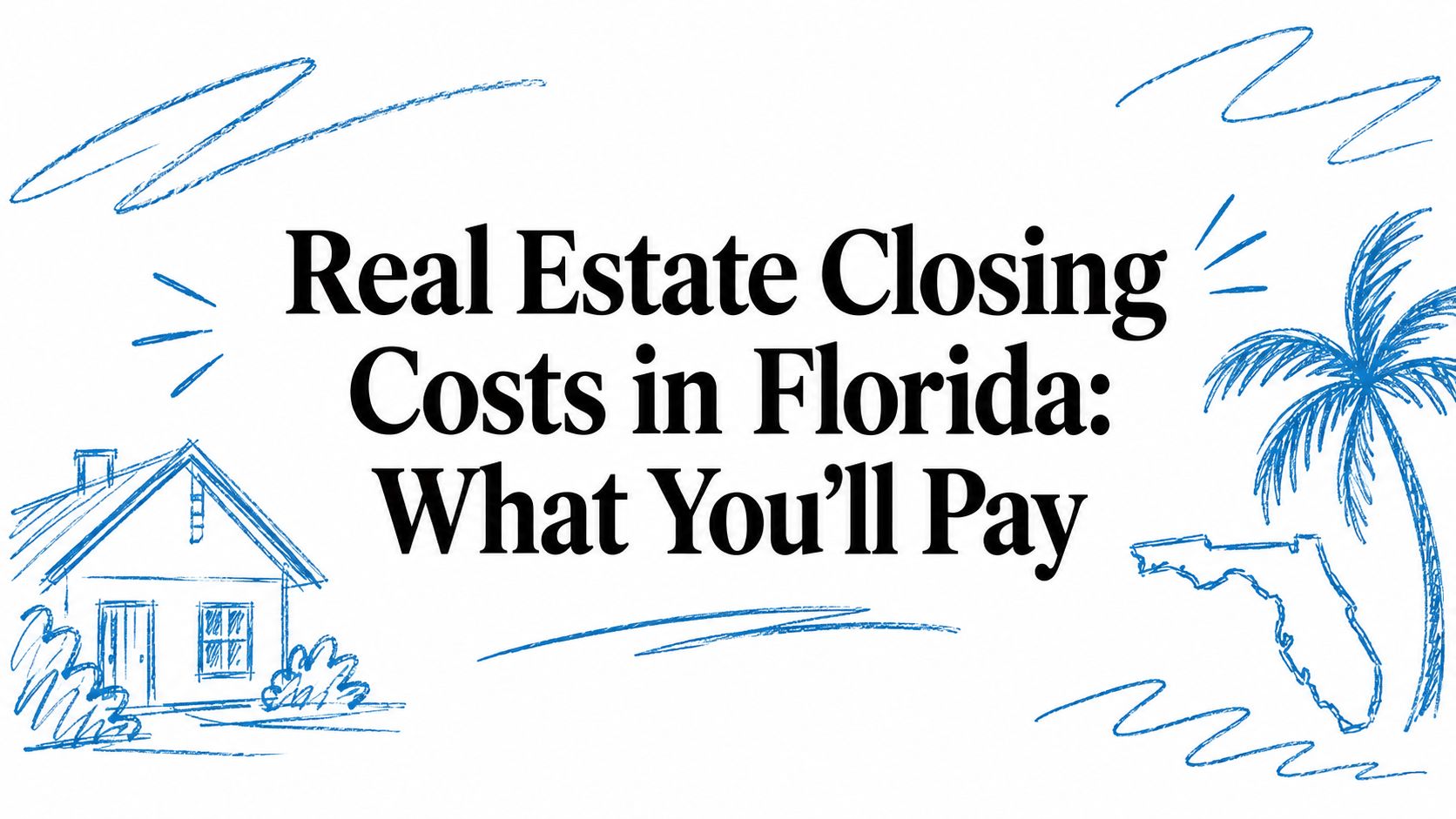 Real Estate Closing Costs in Florida: What You’ll Pay